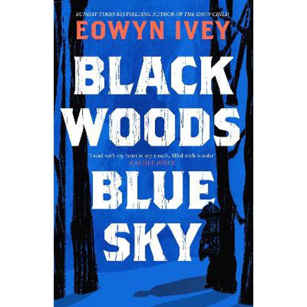 Black Woods, Blue Sky: A magical story of love and survival  from the Sunday Times best selling author of The Snow Child (Hardback) - Eowyn Ivey